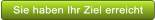 Sie haben Ihr Ziel erreicht  Sie haben Ihr Ziel erreicht